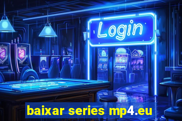 baixar series mp4.eu